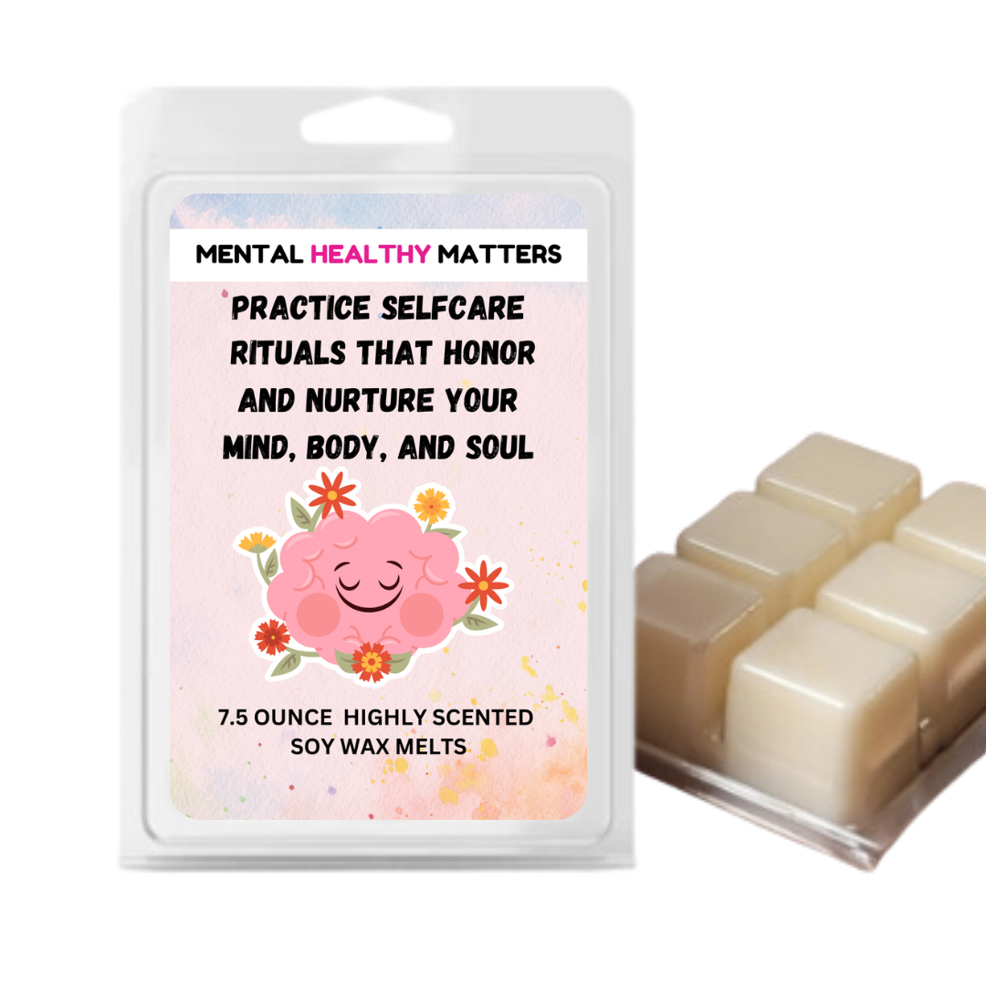 PRACTICE SELFCARE RITUALS THAT HONOR AND NARTURE YOUR MIND, BODY, AND SOUL | MENTAL HEALTH WAX MELTS