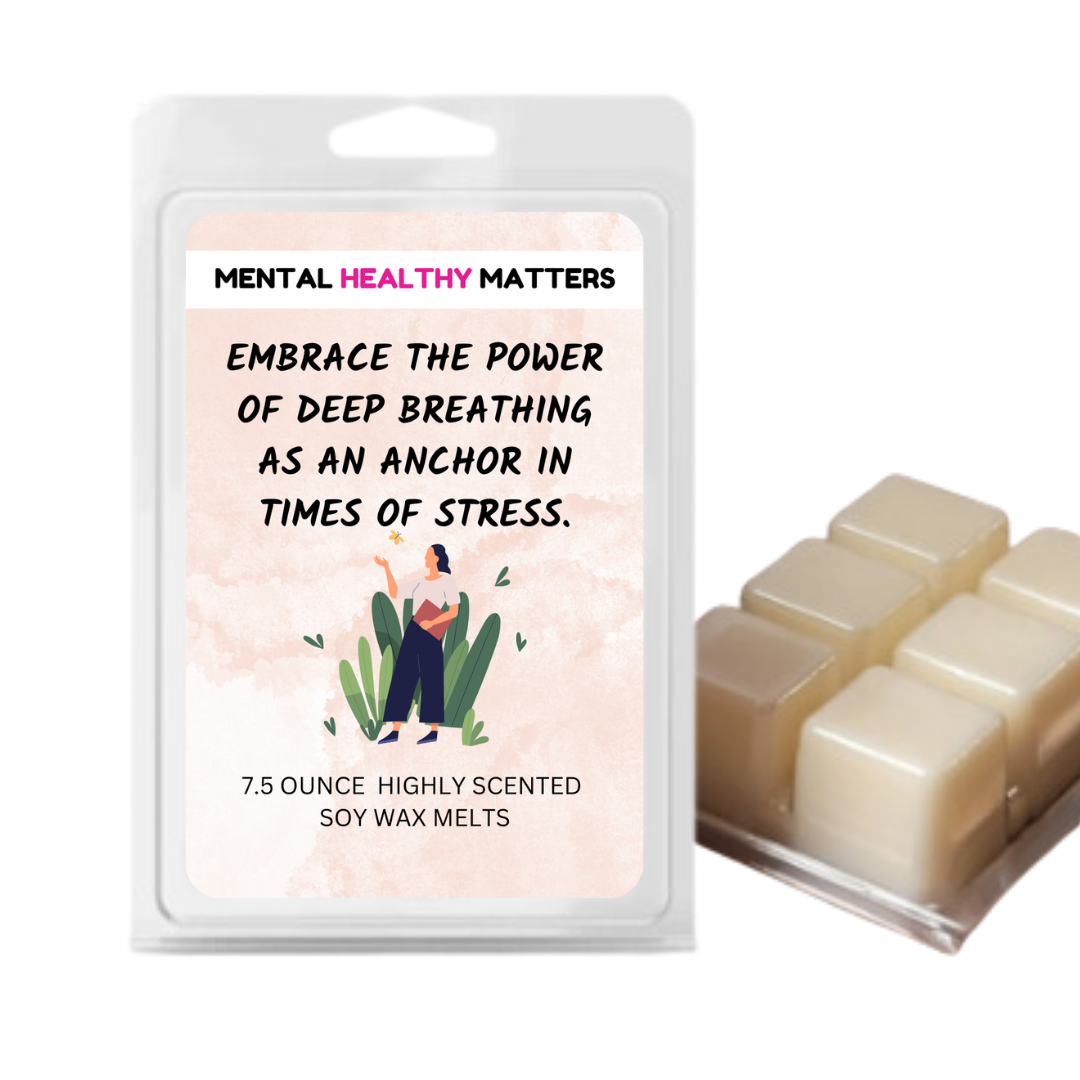 EMBRACE THE POWER OF DEEP BRATHING AS AN ANCHOR IN TIMES OF STRESS | MENTAL HEALTH WAX MELTS