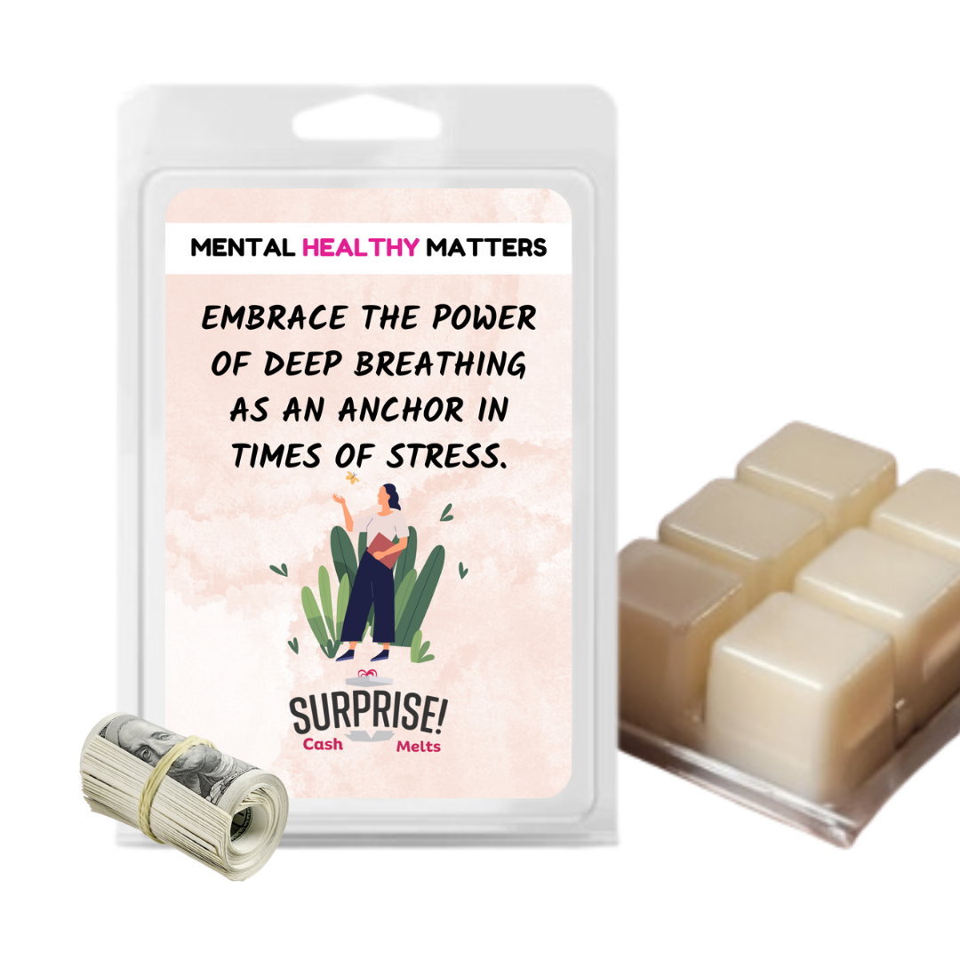 EMBRACE THE POWER OF DEEP BRATHING AS AN ANCHOR IN TIMES OF STRESS | MENTAL HEALTH CASH WAX MELTS
