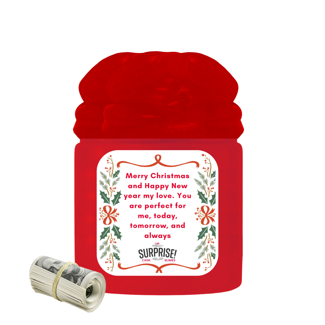 MERRY CHRISTMAS AND HAPPY NEW YEAR MY LOVE. YOU ARE PERFECT FOR ME, TODAY, TOMORROW AND ALWAYS. MERRY CHRISTMAS CASH SLIME