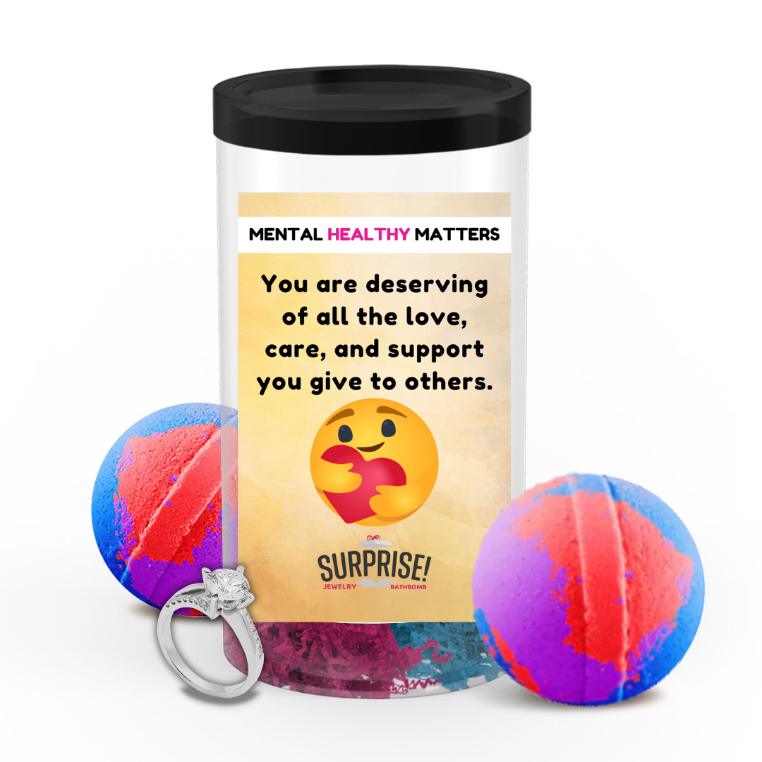 YOU ARE DESERVING OF ALL THE LOVE, CARE, AND SUPPORT YOU GIVE TO OTHERS | MENTAL HEALTH JEWELRY BATH BOMBS
