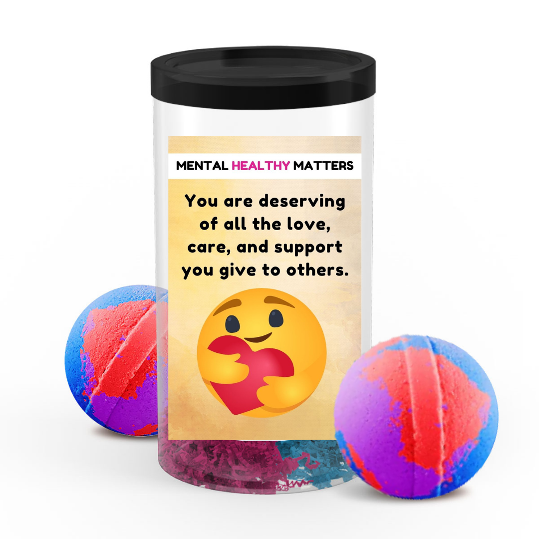 YOU ARE DESERVING OF ALL THE LOVE, CARE, AND SUPPORT YOU GIVE TO OTHERS | MENTAL HEALTH BATH BOMBS