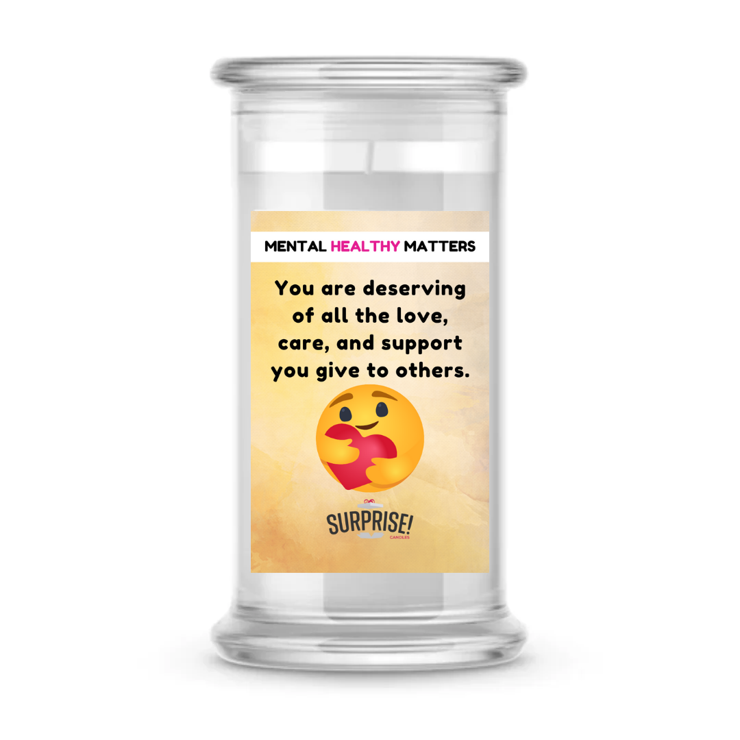 YOU ARE DESERVING OF ALL THE LOVE, CARE, AND SUPPORT YOU GIVE TO OTHERS | MENTAL HEALTH CANDLES