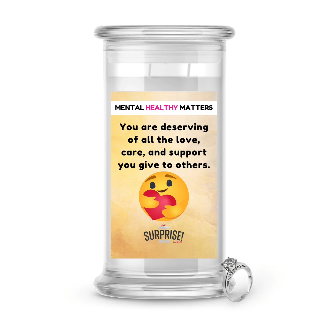 YOU ARE DESERVING OF ALL THE LOVE, CARE, AND SUPPORT YOU GIVE TO OTHERS | MENTAL HEALTH JEWELRY CANDLES