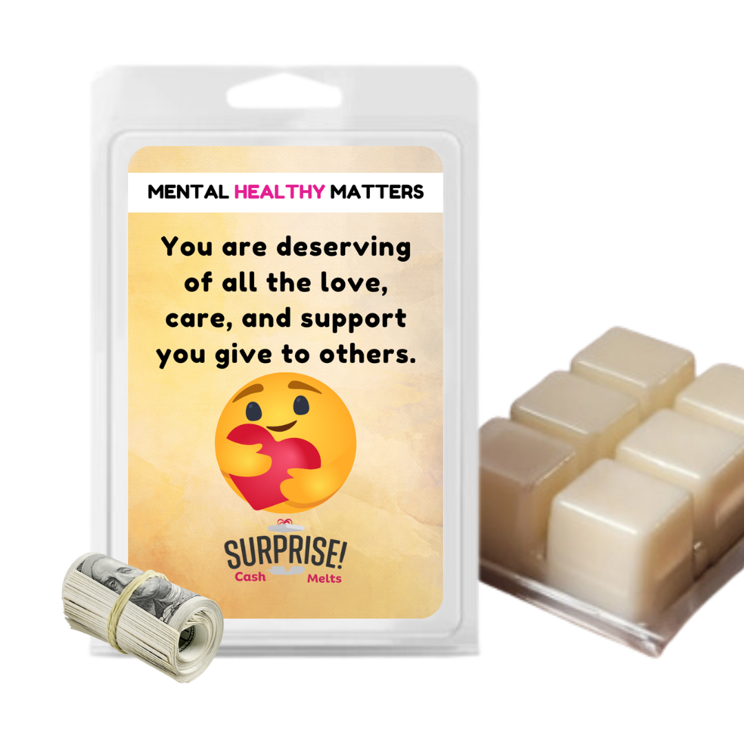 YOU ARE DESERVING OF ALL THE LOVE, CARE, AND SUPPORT YOU GIVE TO OTHERS | MENTAL HEALTH CASH WAX MELTS