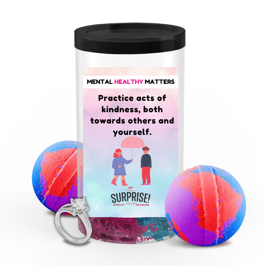 PRACTICE ACTS OF KINDNESS, BOTH TOWARDS OTHERS AND YOURSELF | MENTAL HEALTH JEWELRY BATH BOMBS