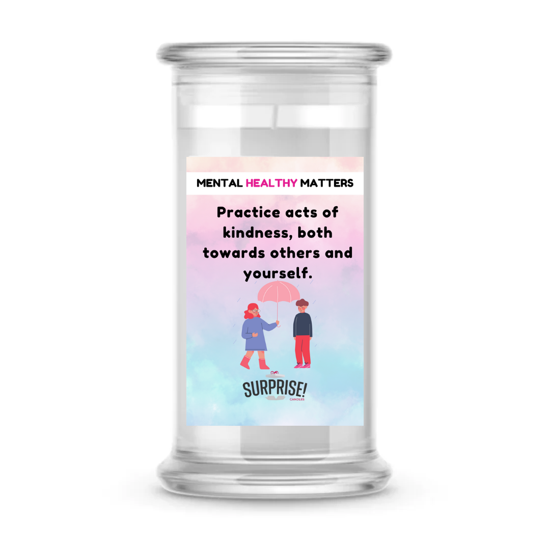 PRACTICE ACTS OF KINDNESS, BOTH TOWARDS OTHERS AND YOURSELF | MENTAL HEALTH CANDLES