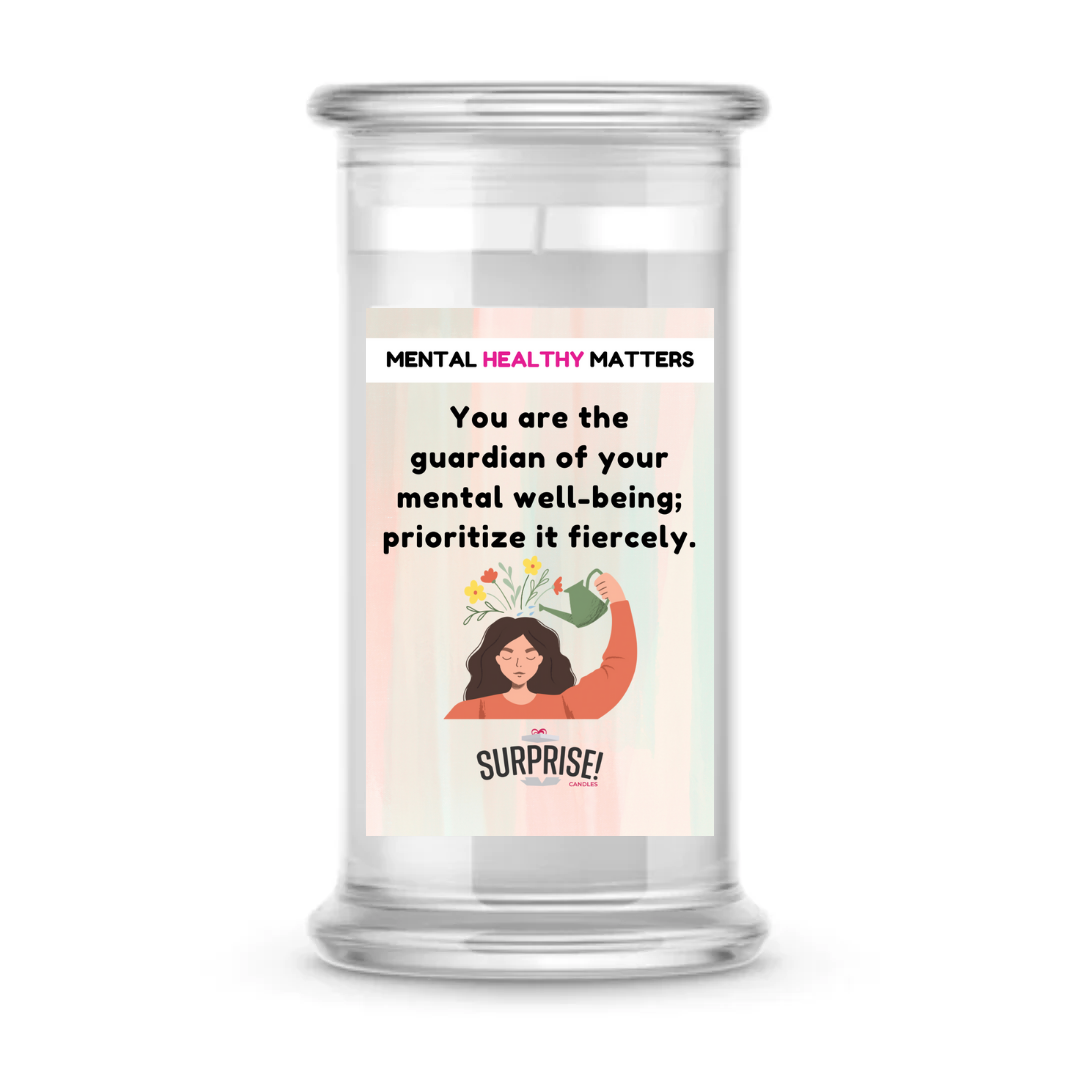 YOU ARE THE GUARDIAN OF YOUR MENTAL WELL-BEING; PRIORITIZE IT FIERCELY | MENTAL HEALTH CANDLES