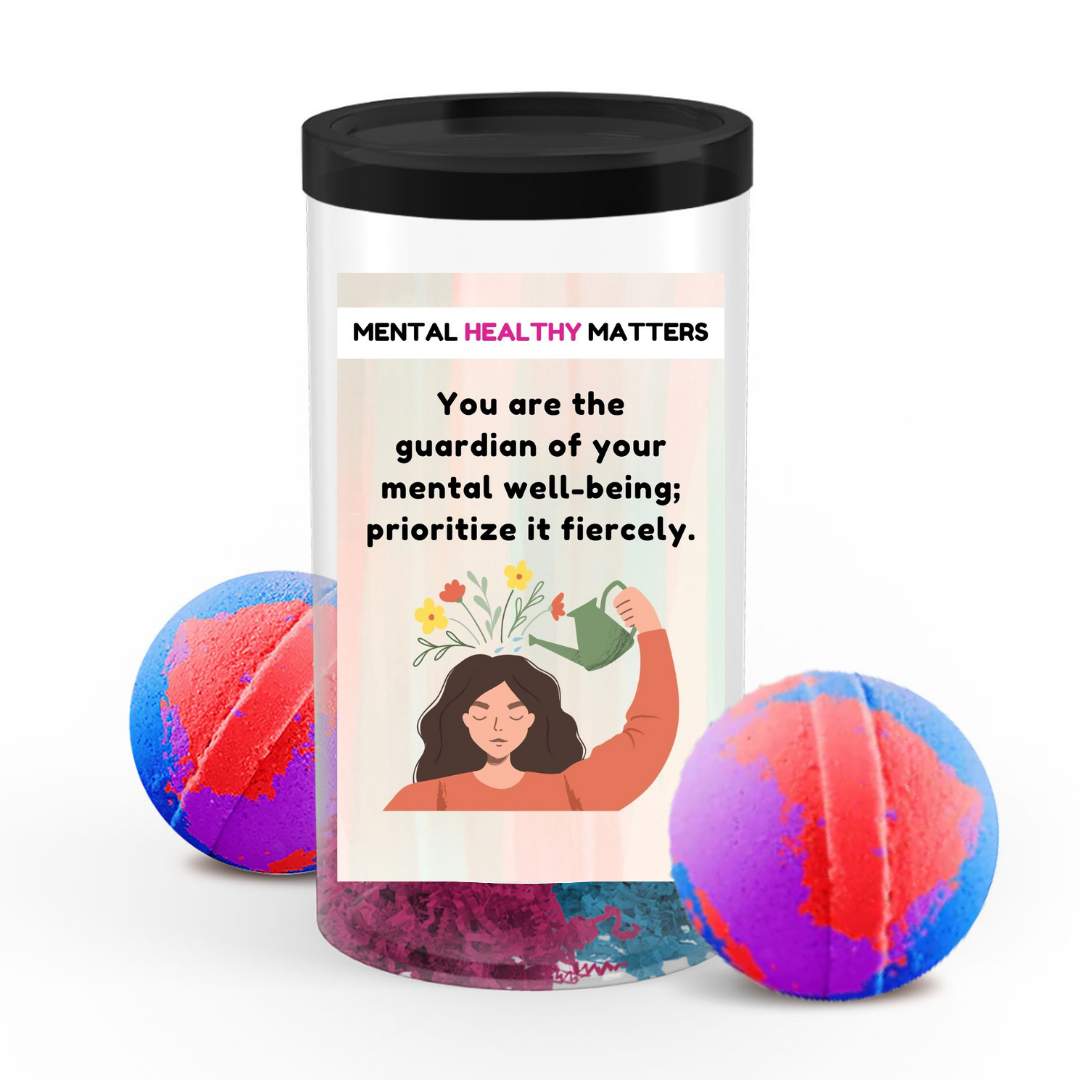 YOU ARE THE GUARDIAN OF YOUR MENTAL WELL-BEING; PRIORITIZE IT FIERCELY | MENTAL HEALTH BATH BOMBS