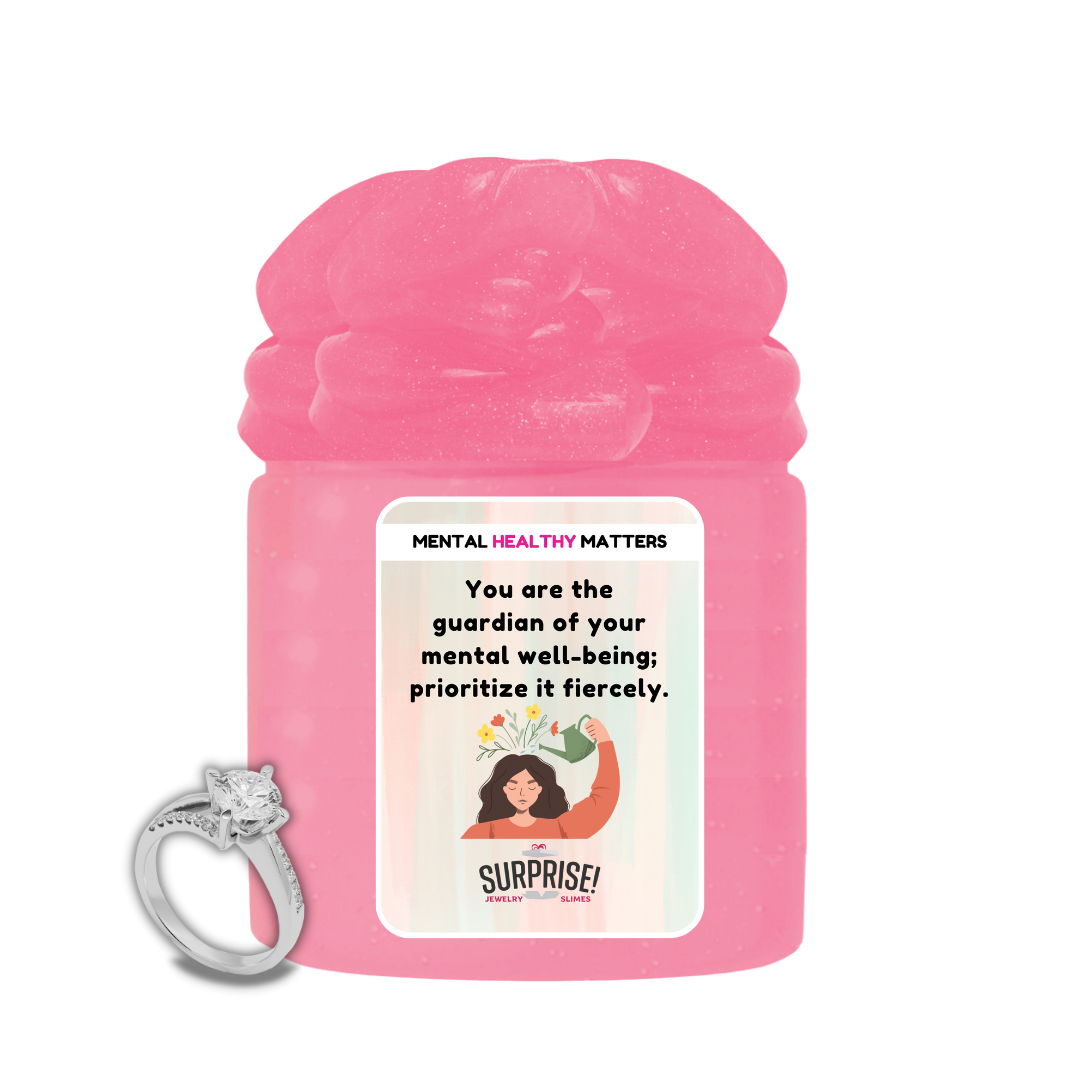 YOU ARE THE GUARDIAN OF YOUR MENTAL WELL-BEING; PRIORITIZE IT FIERCELY | MENTAL HEALTH JEWELRY SLIMES