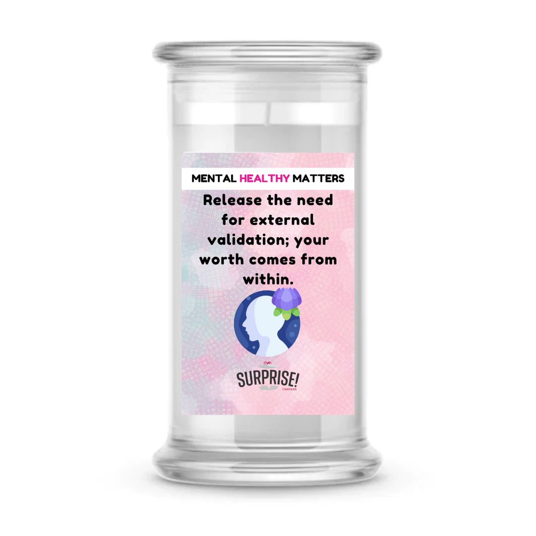 RELEASE THE NEED FOR EXTERNAL VALIDATION; YOUR WORTH COMES FROM WITHIN | MENTAL HEALTH CANDLES