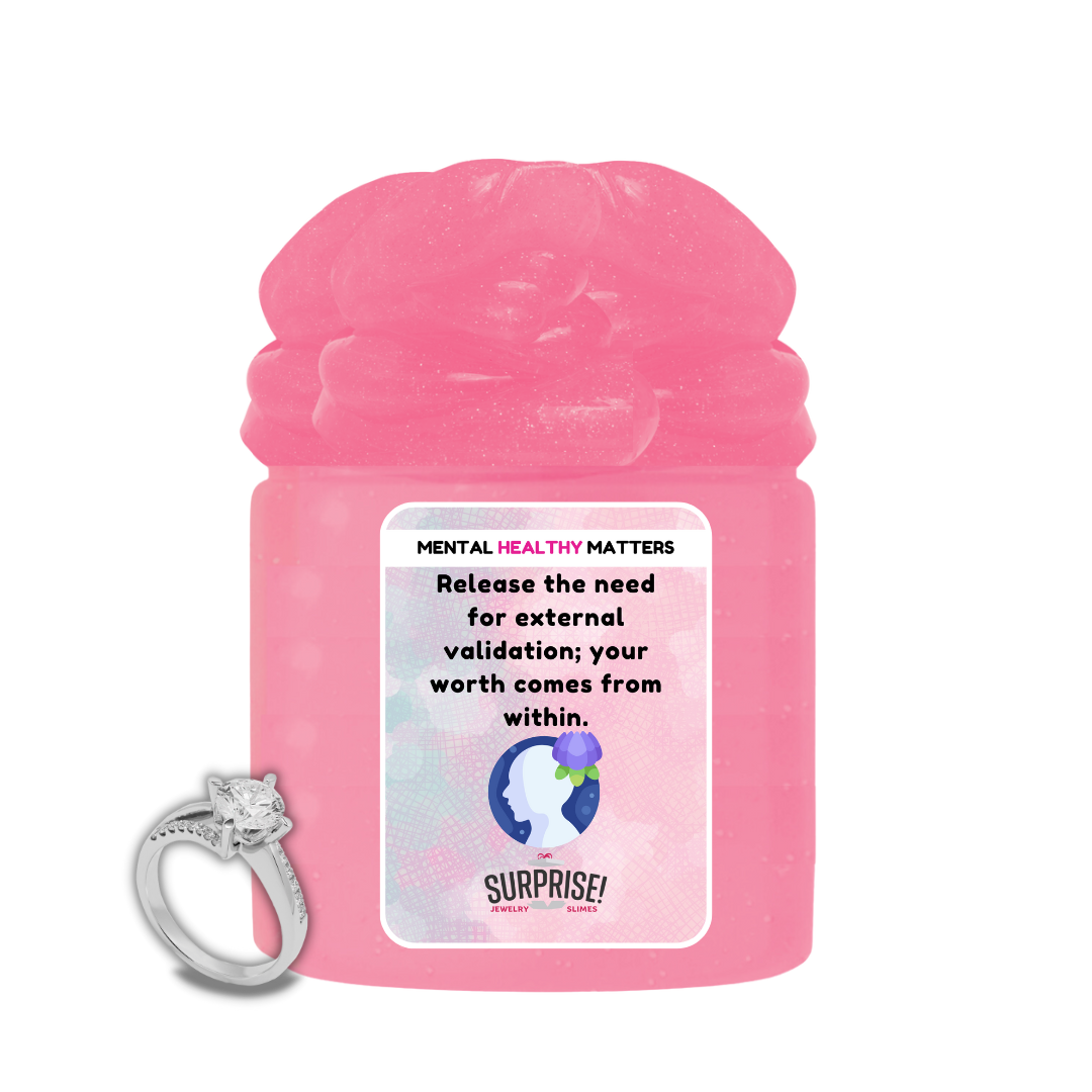 RELEASE THE NEED FOR EXTERNAL VALIDATION; YOUR WORTH COMES FROM WITHIN | MENTAL HEALTH JEWELRY SLIMES
