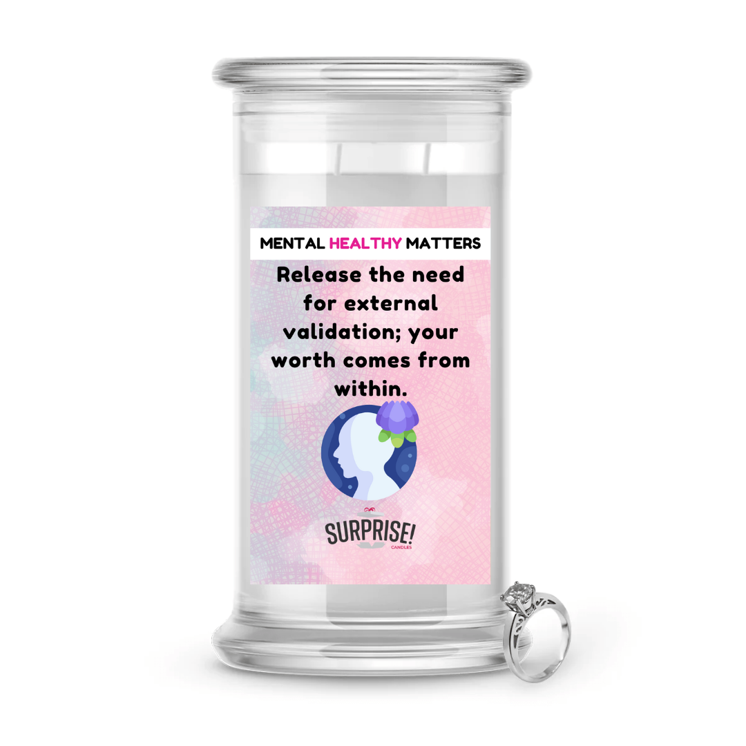 RELEASE THE NEED FOR EXTERNAL VALIDATION; YOUR WORTH COMES FROM WITHIN | MENTAL HEALTH JEWELRY CANDLES