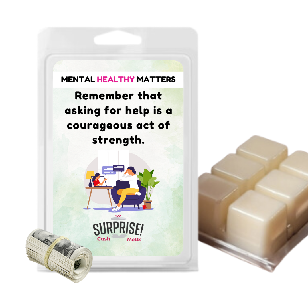 REMEMBER THAT ASKING FOR HELP IS A COURAGEOUS ACT OF STRENGTH | MENTAL HEALTH CASH WAX MELTS