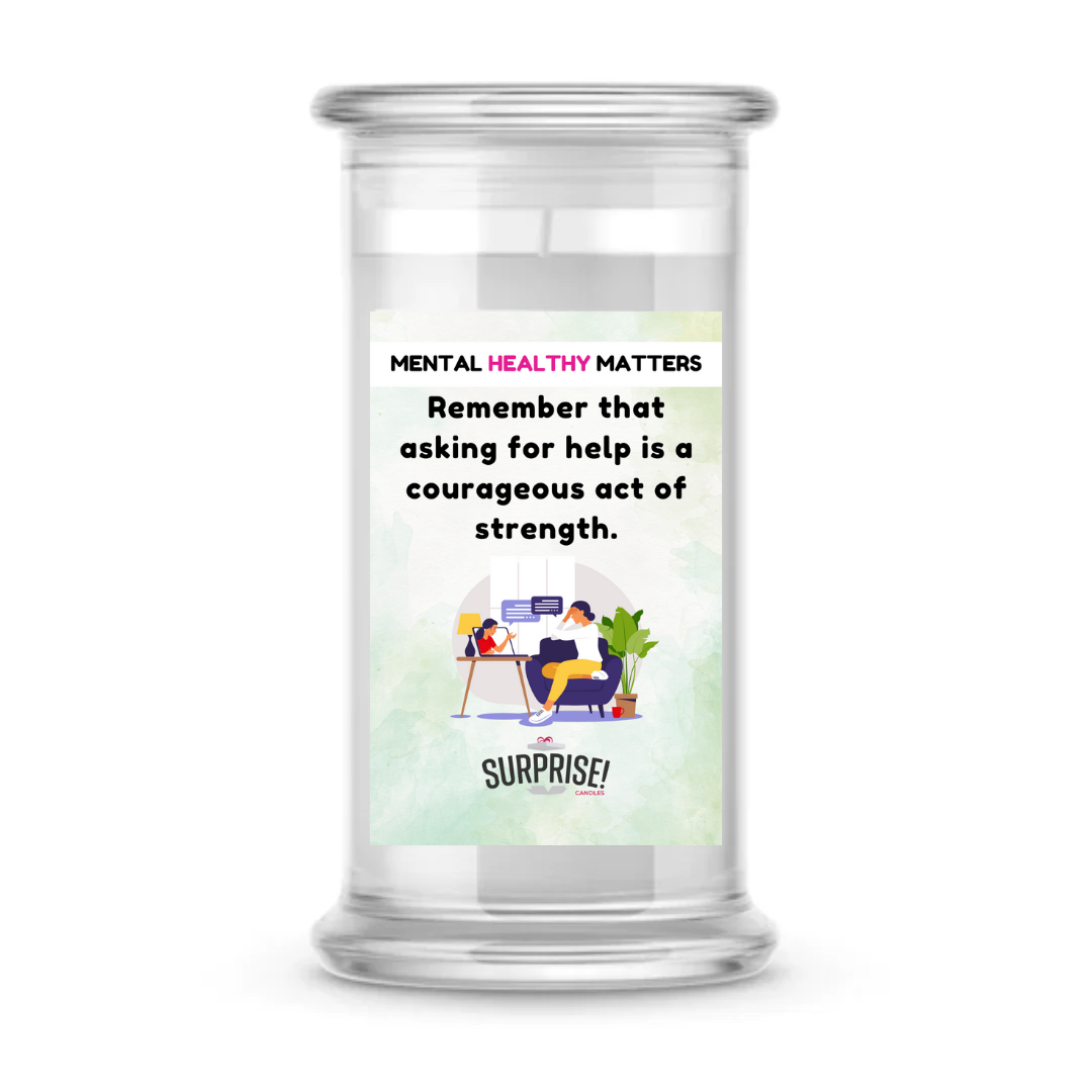 REMEMBER THAT ASKING FOR HELP IS A COURAGEOUS ACT OF STRENGTH | MENTAL HEALTH CANDLES