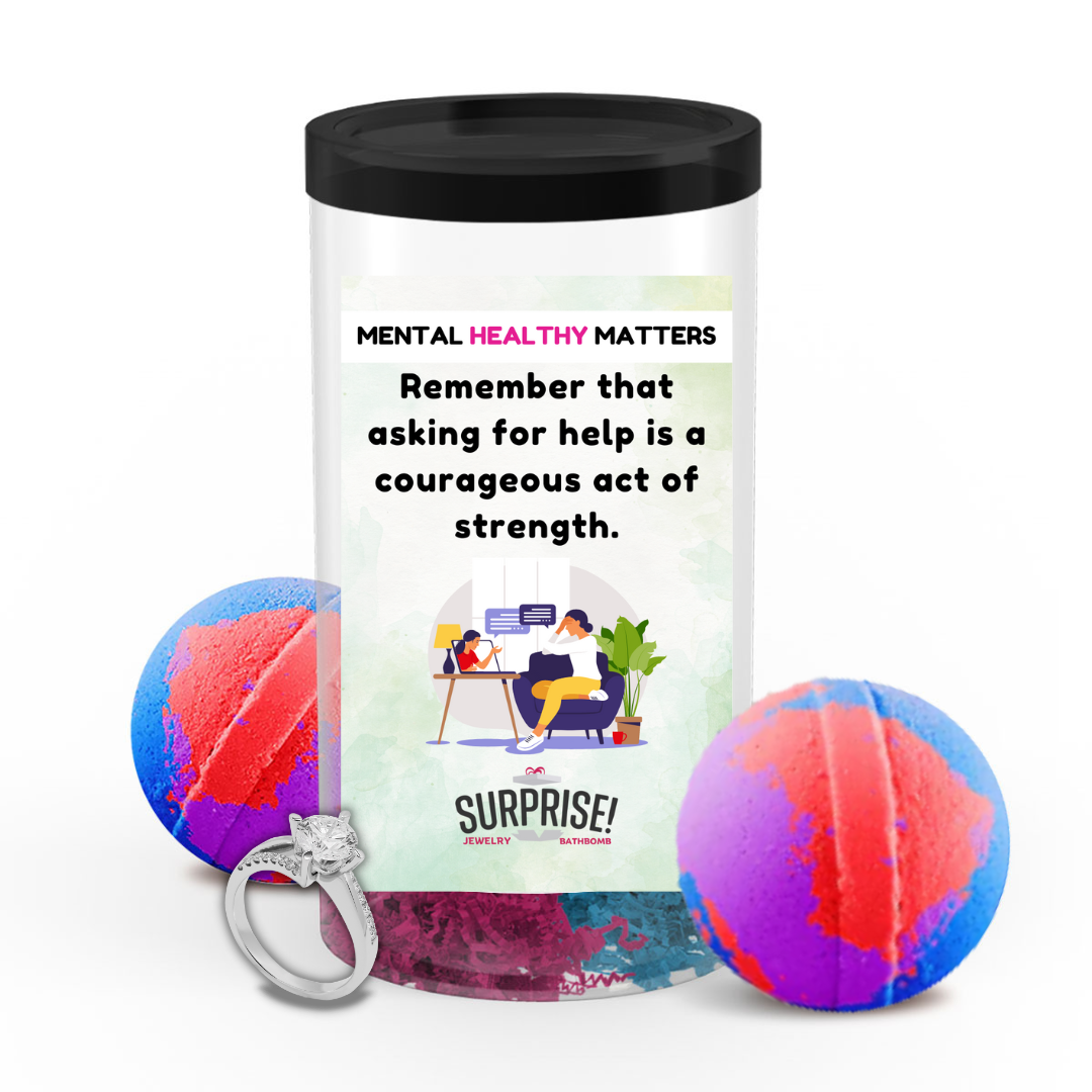 REMEMBER THAT ASKING FOR HELP IS A COURAGEOUS ACT OF STRENGTH | MENTAL HEALTH JEWELRY BATH BOMBS