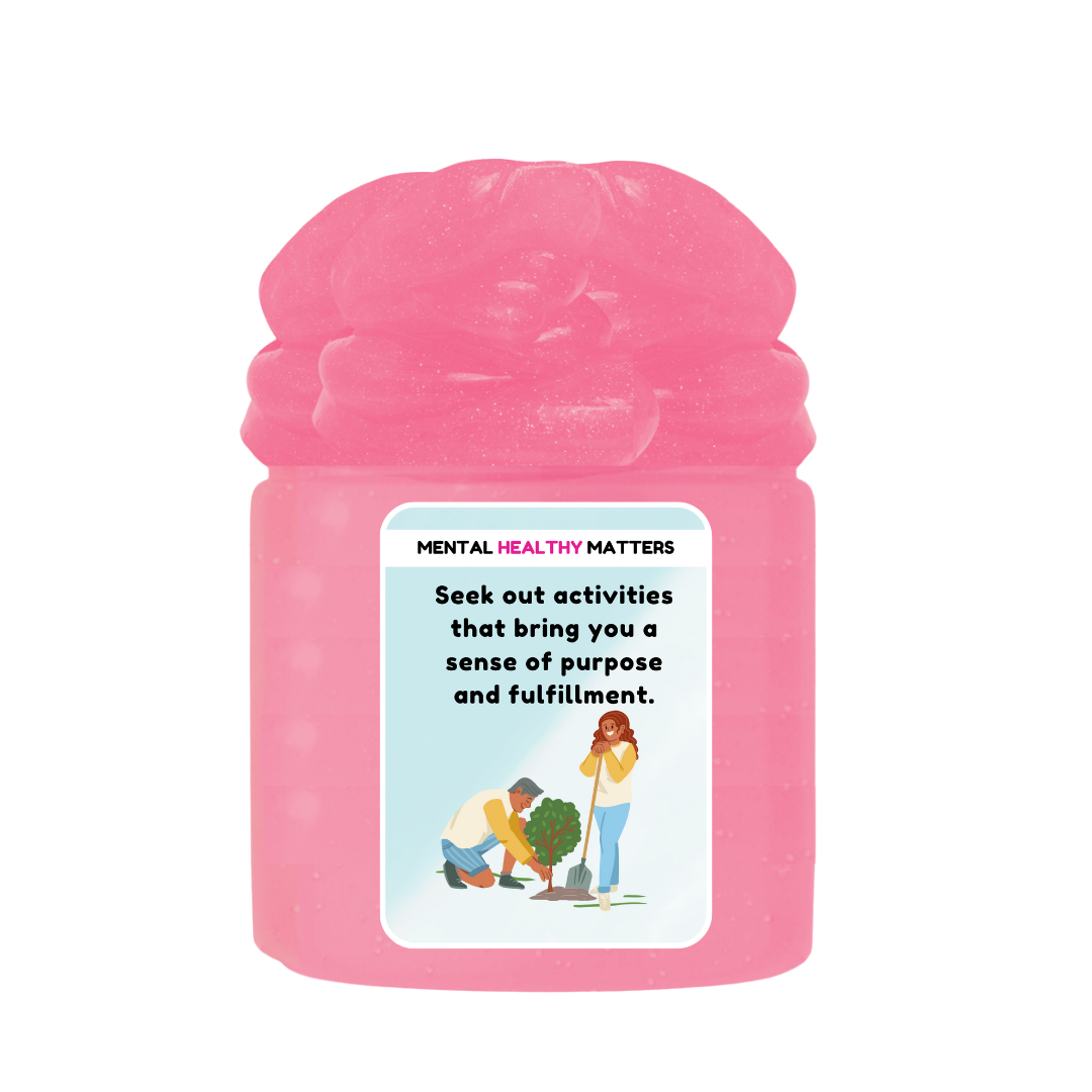 SEEK OUT ACTIVITIES THAT BRING YOU A SENSE OF PURPOSE AND FULFILLMENT | MENTAL HEALTH SLIMES