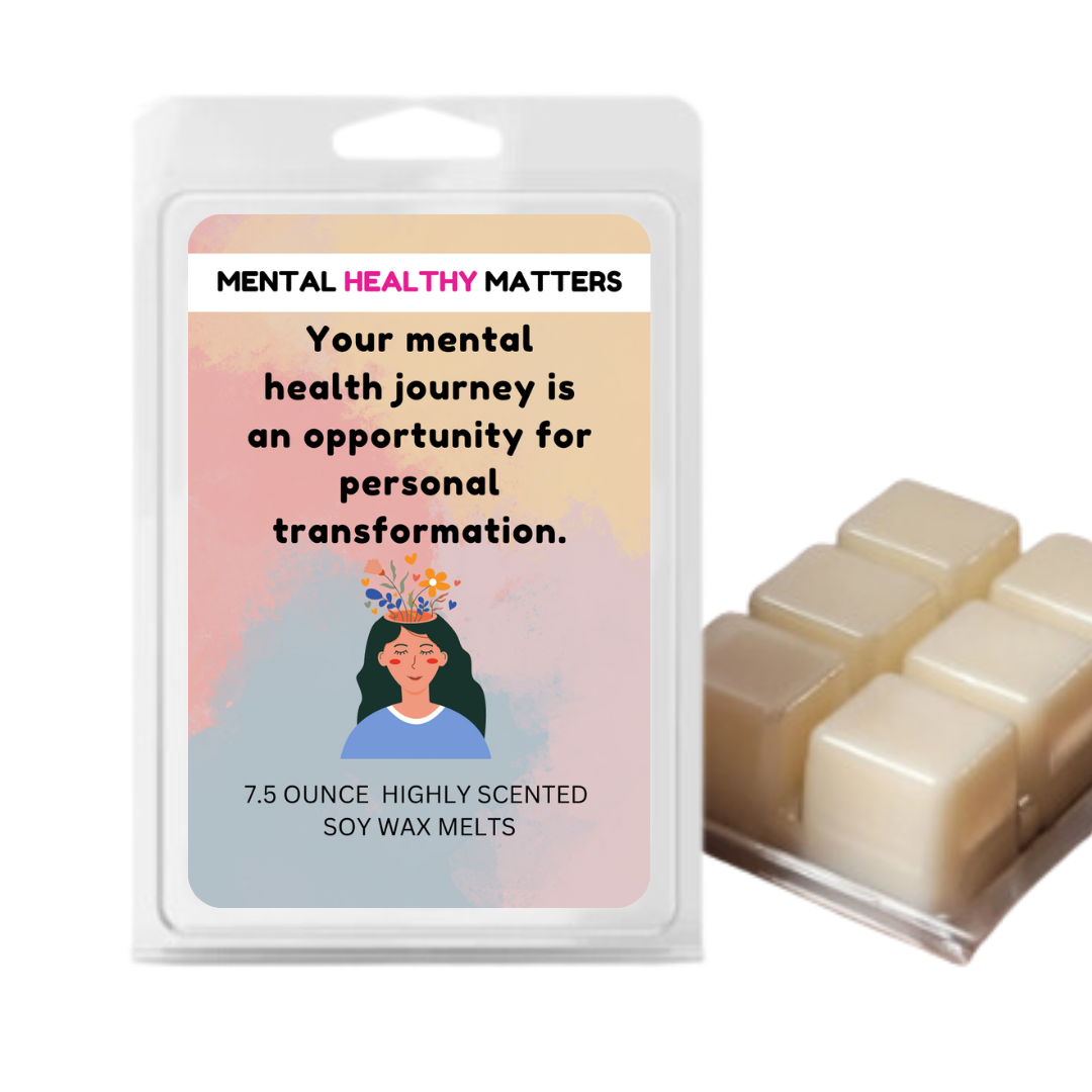 YOUR MENTAL HEALTH JOURNEY IS AN OPPORTUNITY FOR PERSONAL TRANSFORMATION | MENTAL HEALTH WAX MELTS