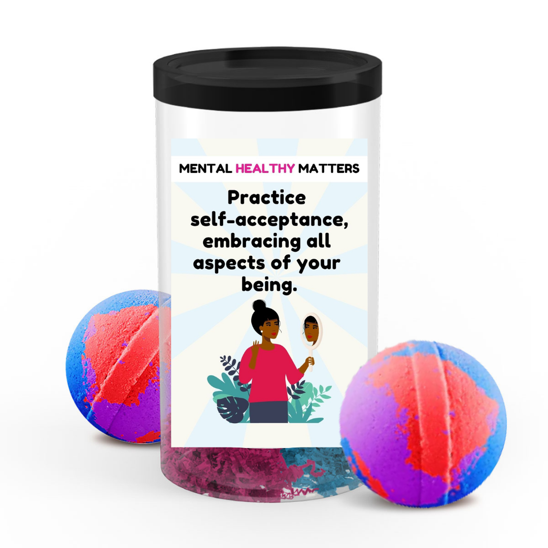 PRACTICE SELF-ACCEPTANCE, EMBRACING ALL ASPECTS OF YOUR BEING | MENTAL HEALTH BATH BOMBS