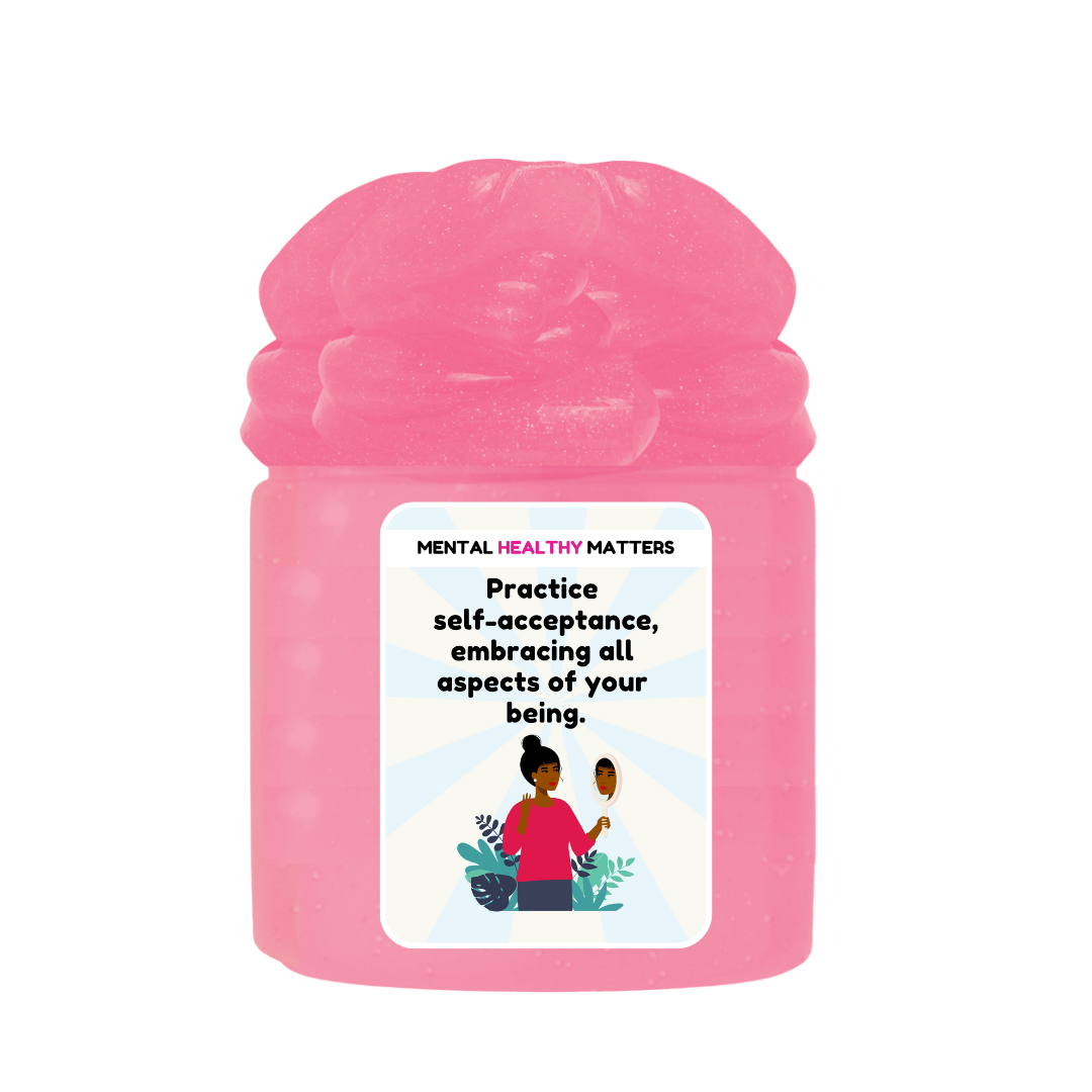 PRACTICE SELF-ACCEPTANCE, EMBRACING ALL ASPECTS OF YOUR BEING | MENTAL HEALTH SLIMES