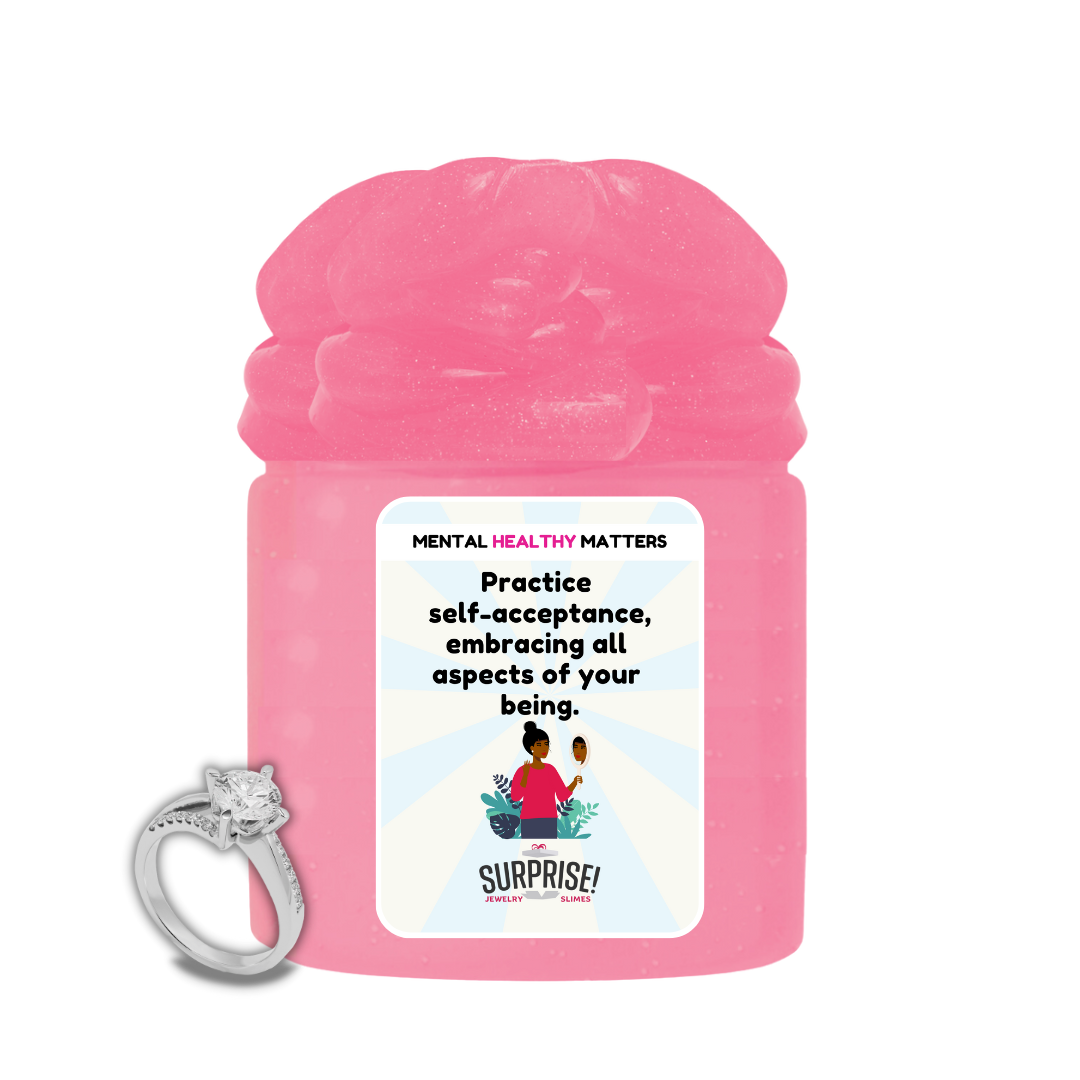 PRACTICE SELF-ACCEPTANCE, EMBRACING ALL ASPECTS OF YOUR BEING | MENTAL HEALTH JEWELRY SLIMES