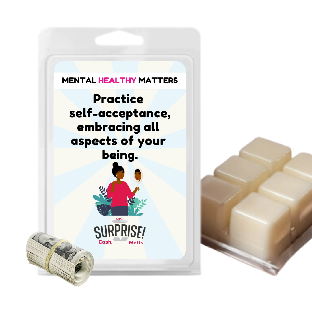 PRACTICE SELF-ACCEPTANCE, EMBRACING ALL ASPECTS OF YOUR BEING | MENTAL HEALTH CASH WAX MELTS