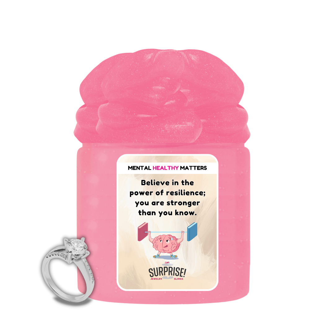 BELIEVE IN THE POWER OF RESILIENCE; YOU ARE STRONGER THAN YOU KNOW | MENTAL HEALTH JEWELRY SLIMES