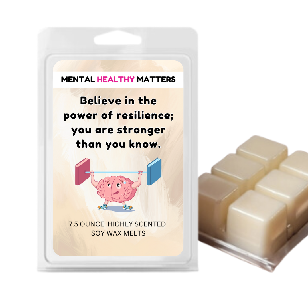 BELIEVE IN THE POWER OF RESILIENCE; YOU ARE STRONGER THAN YOU KNOW | MENTAL HEALTH WAX MELTS