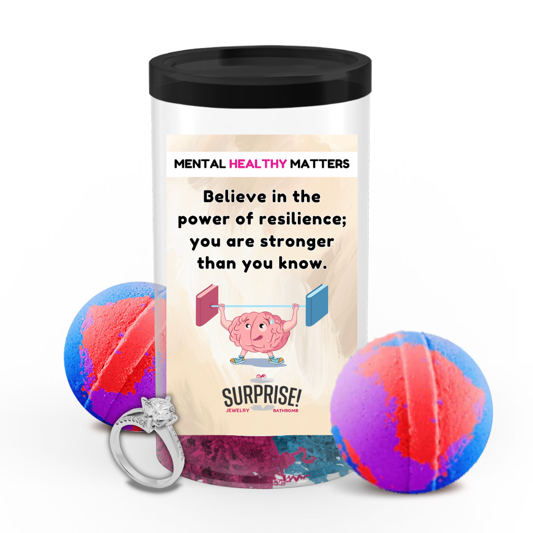 BELIEVE IN THE POWER OF RESILIENCE; YOU ARE STRONGER THAN YOU KNOW | MENTAL HEALTH JEWELRY BATH BOMBS