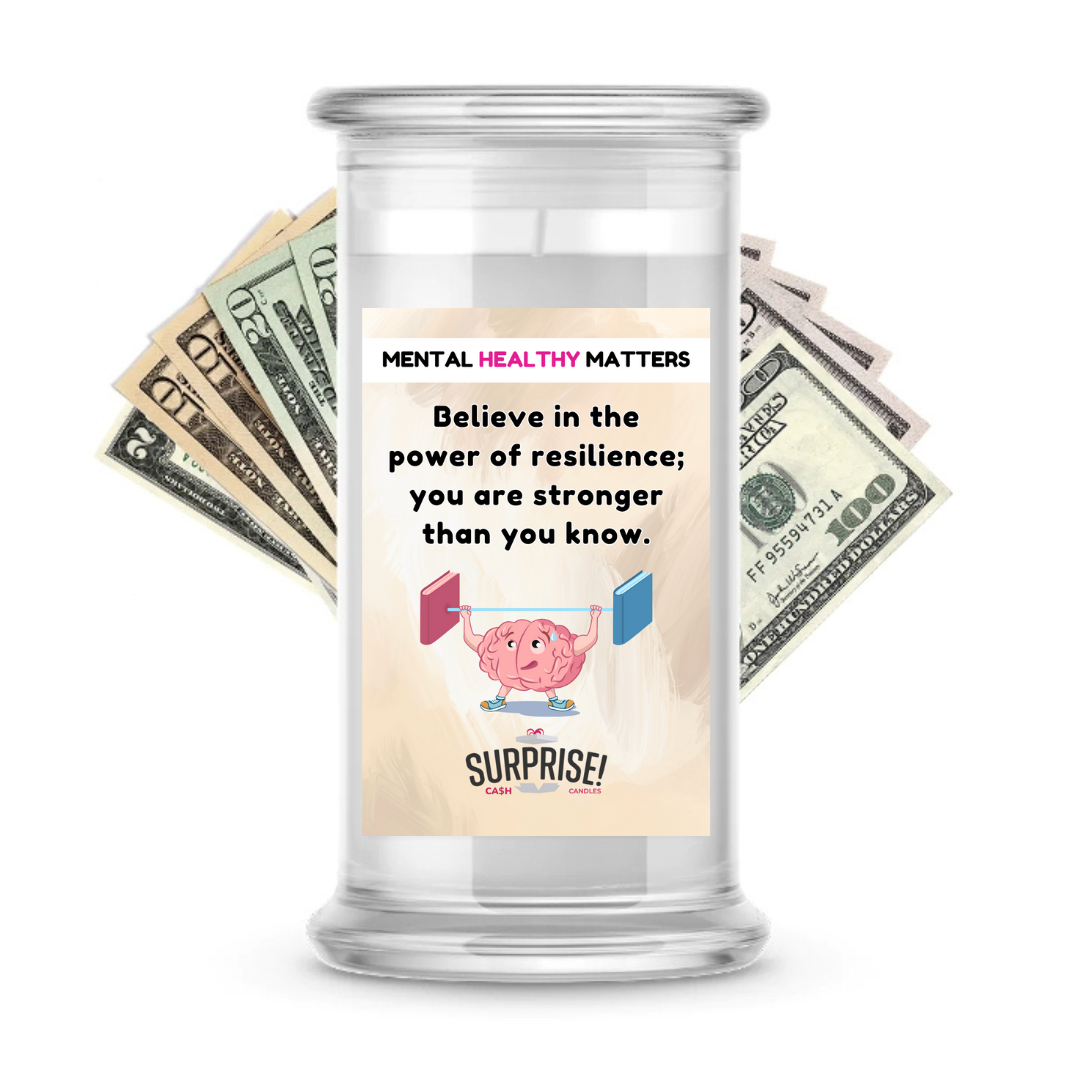 BELIEVE IN THE POWER OF RESILIENCE; YOU ARE STRONGER THAN YOU KNOW | MENTAL HEALTH CASH CANDLES