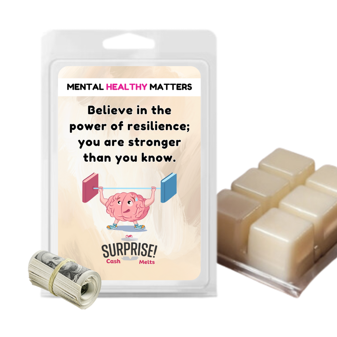 BELIEVE IN THE POWER OF RESILIENCE; YOU ARE STRONGER THAN YOU KNOW | MENTAL HEALTH CASH WAX MELTS