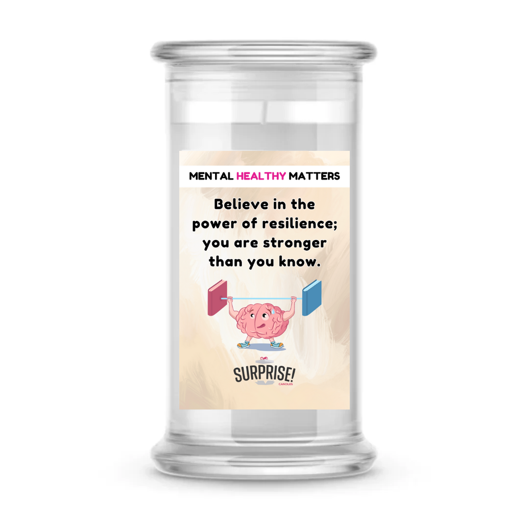 BELIEVE IN THE POWER OF RESILIENCE; YOU ARE STRONGER THAN YOU KNOW | MENTAL HEALTH CANDLES