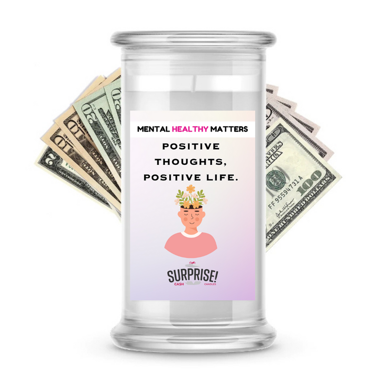 POSITIVE THOUGHTS, POSITIVE LIFE | MENTAL HEALTH CASH CANDLES