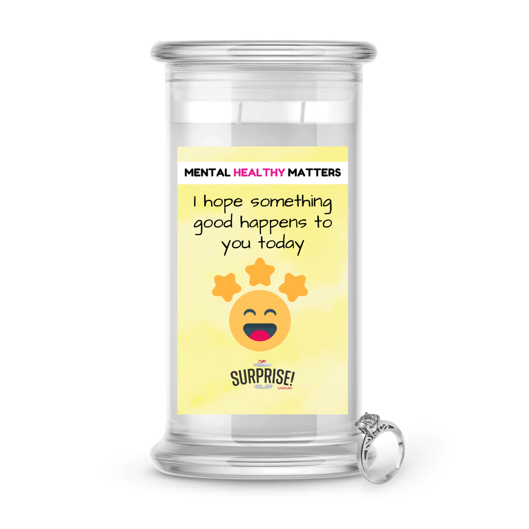I HOPE SOMETHING GOOD HAPPENS TO YOU TODAY | MENTAL HEALTH JEWELRY CANDLES