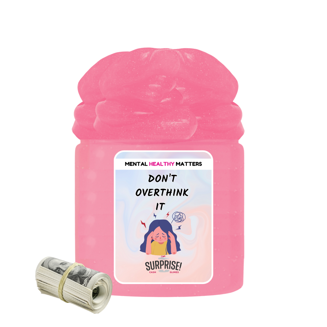 DON'T OVERTHINK IT | MENTAL HEALTH CASH SLIMES