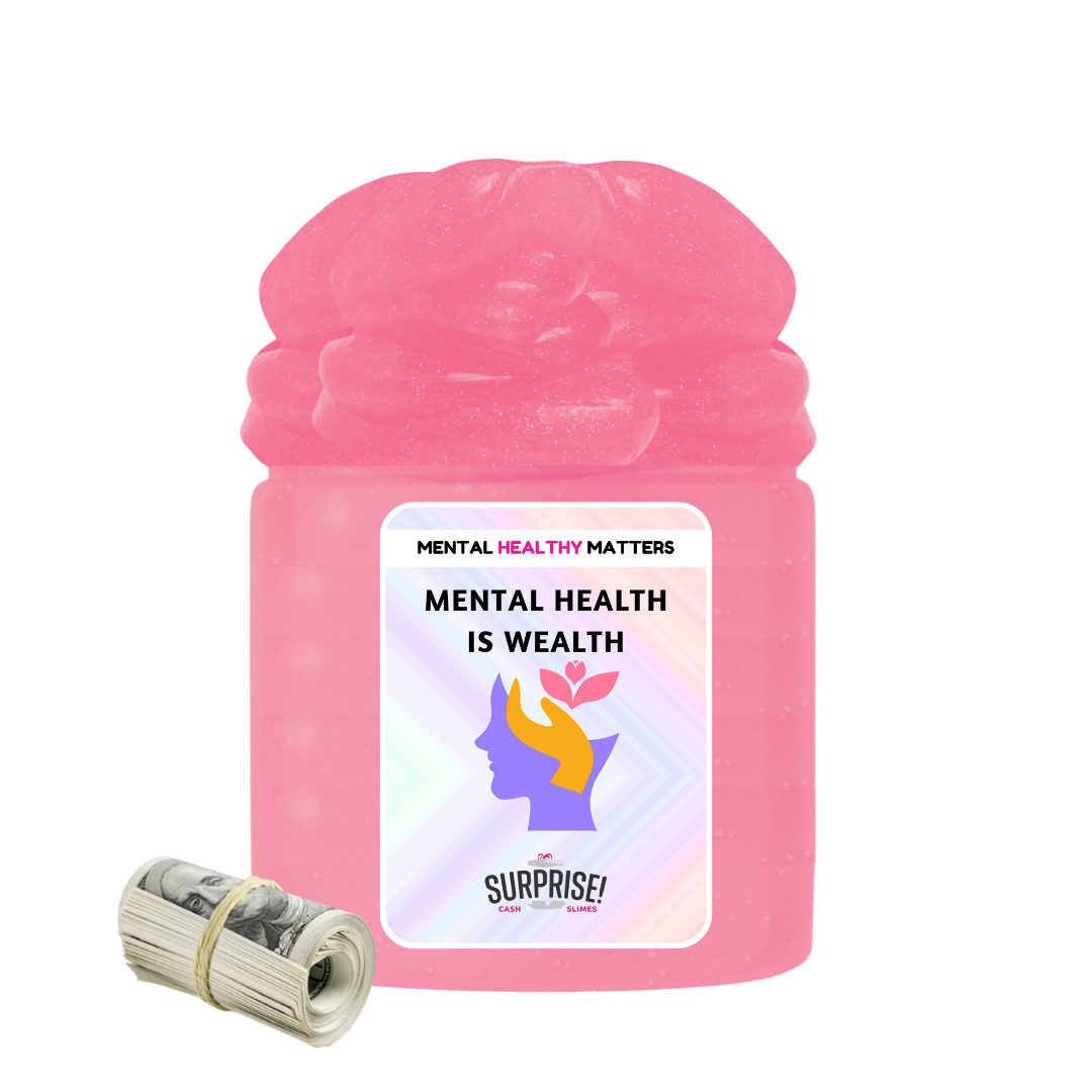 MENTAL HEALTH IS WEALTH | MENTAL HEALTH CASH SLIMES
