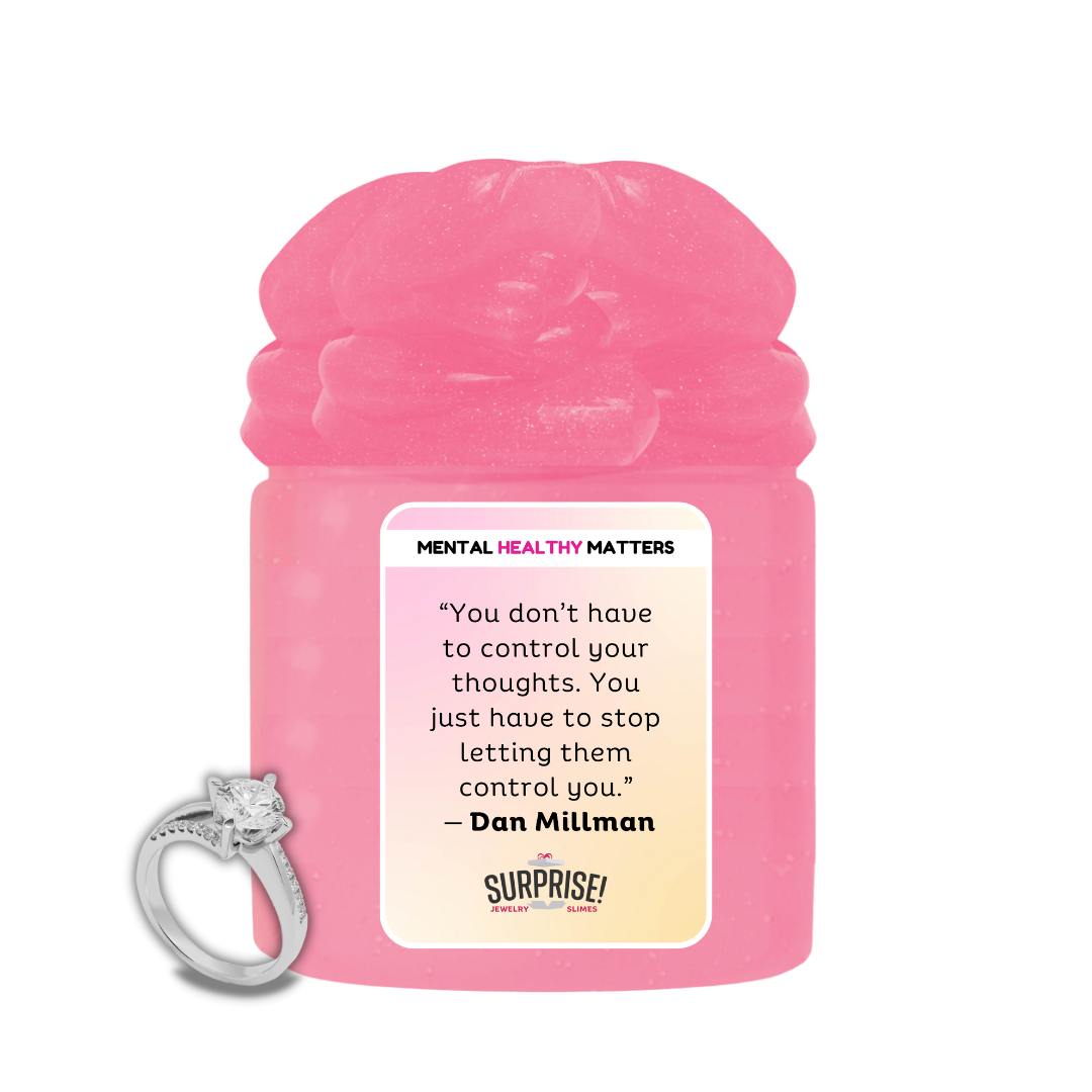YOU DON'T HAVE TO CONTROL YOUR THOUGHTS. YOU JUST HAVE TO STOP LETTING THEM CONTROL YOU | MENTAL HEALTH JEWELRY SLIMES