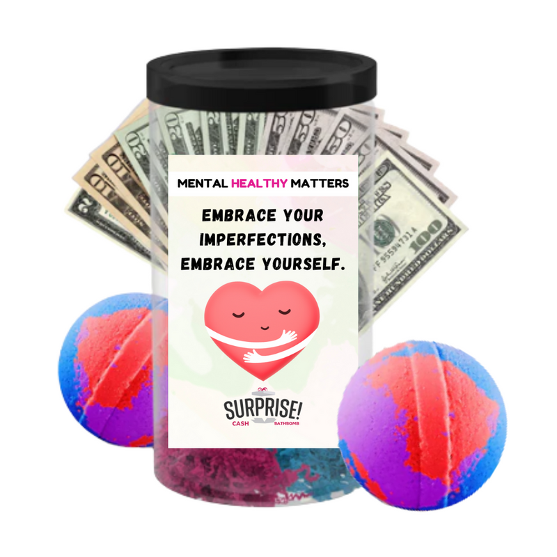 EMBRACE YOUR IMPERFECTIONS, EMBRACE YOURSELF | MENTAL HEALTH CASH BATH BOMBS