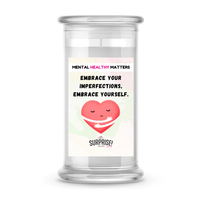 EMBRACE YOUR IMPERFECTIONS, EMBRACE YOURSELF | MENTAL HEALTH CANDLES