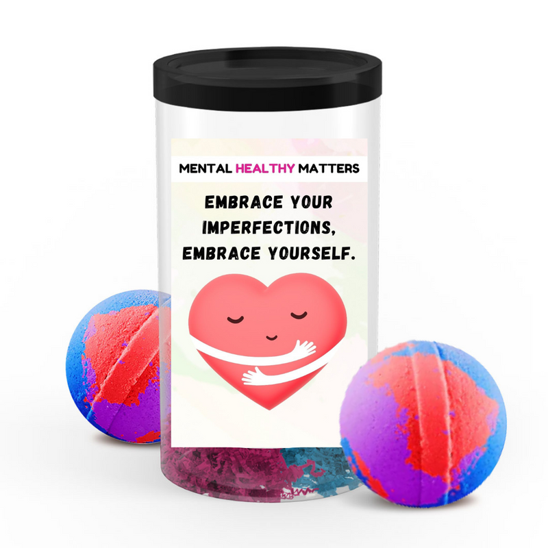 EMBRACE YOUR IMPERFECTIONS, EMBRACE YOURSELF | MENTAL HEALTH  BATH BOMBS