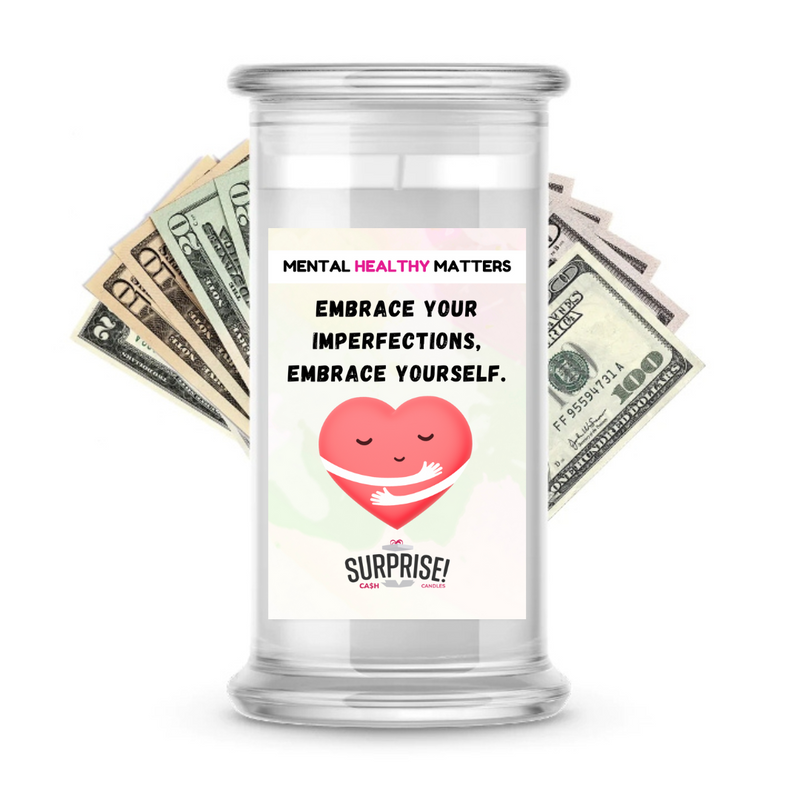 EMBRACE YOUR IMPERFECTIONS, EMBRACE YOURSELF | MENTAL HEALTH CASH CANDLES