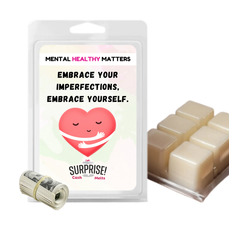 EMBRACE YOUR IMPERFECTIONS, EMBRACE YOURSELF | MENTAL HEALTH CASH WAX MELTS