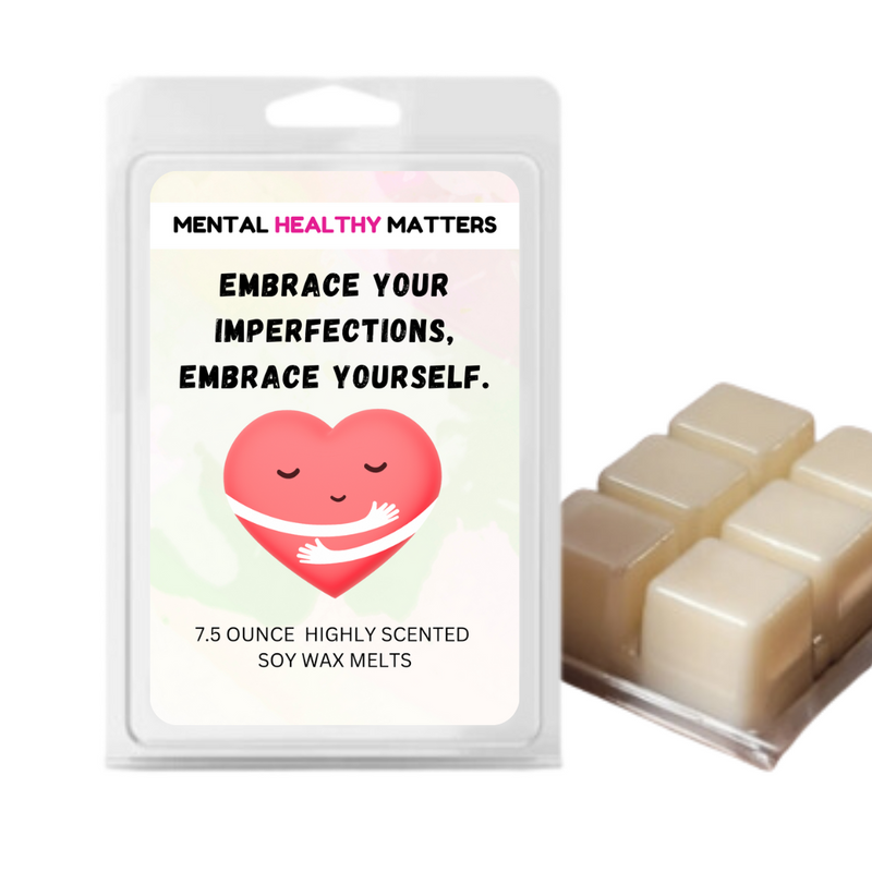 EMBRACE YOUR IMPERFECTIONS, EMBRACE YOURSELF | MENTAL HEALTH WAX MELTS