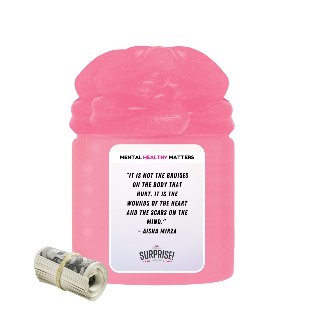 IT IS NOT THE BRUISES ON THE BODY THAT HURT. IT'S THE WOUNDS OF THE HEART AND THE SCARS ON THE MIND | MENTAL HEALTH CASH SLIMES