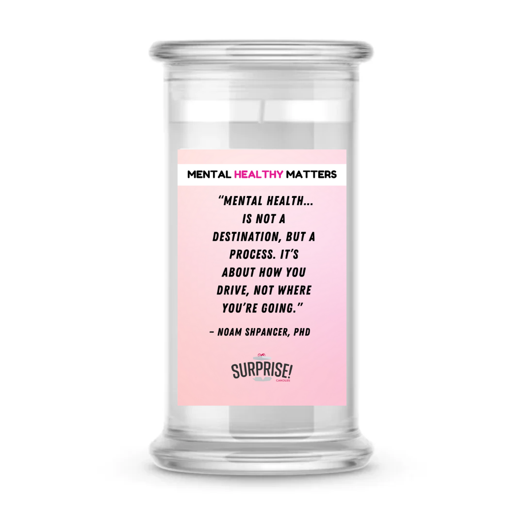MENTAL HEALTH IS NOT A DESTINATION, BUT A PROCESS. IT'S ABOUT HOW YOU DRIVE, NOT WHERE YOU'RE GOING | MENTAL HEALTH CANDLES