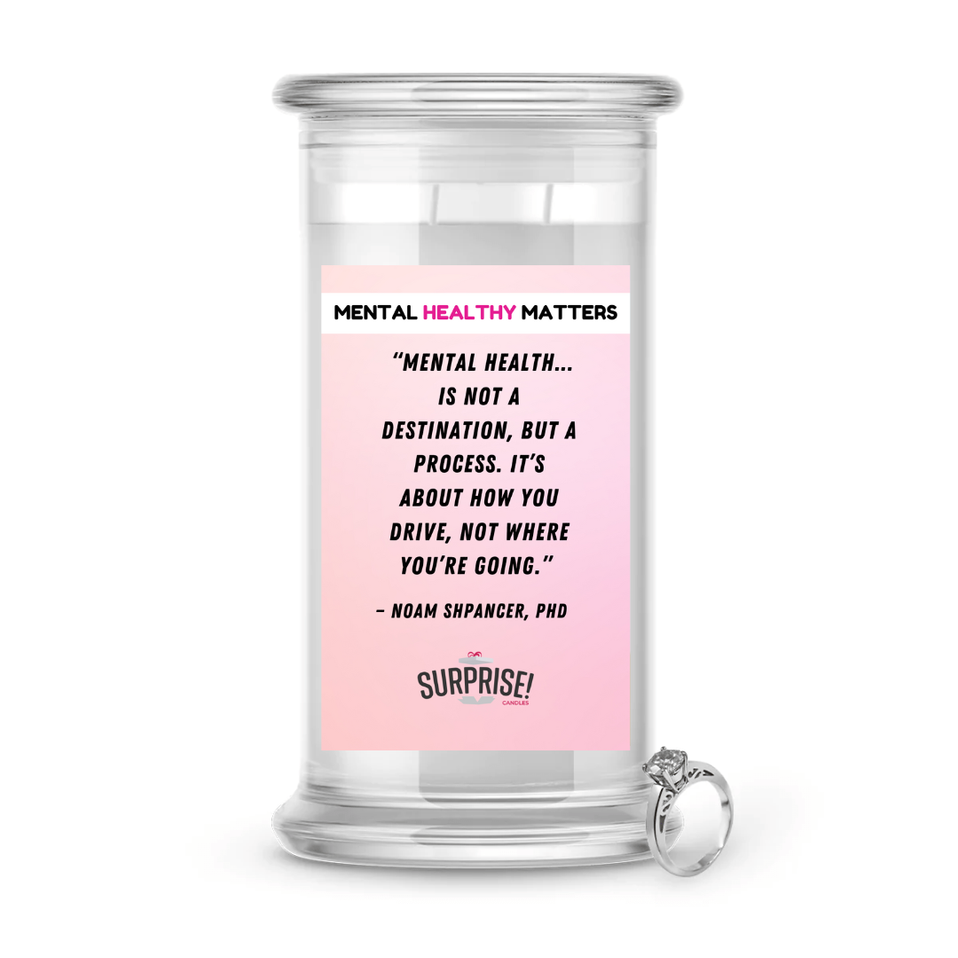 MENTAL HEALTH IS NOT A DESTINATION, BUT A PROCESS. IT'S ABOUT HOW YOU DRIVE, NOT WHERE YOU'RE GOING | MENTAL HEALTH JEWELRY CANDLES