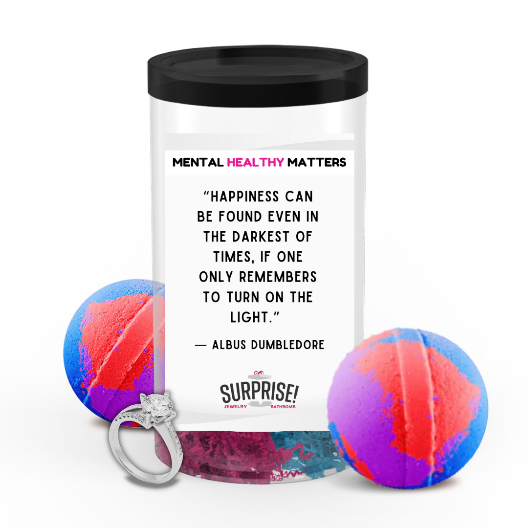 HAPPINESS CAN BE FOUND EVEN IN THE DARKEST OF TIMES, IF ONE ONLY REMEMBERS TO TURN ON THE LIGHT | MENTAL HEALTH JEWELRY BATH BOMBS