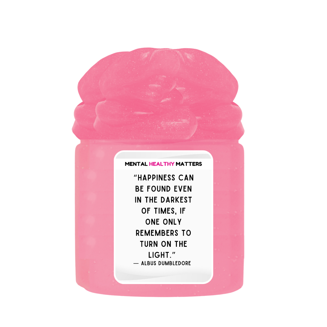 HAPPINESS CAN BE FOUND EVEN IN THE DARKEST OF TIMES, IF ONE ONLY REMEMBERS TO TURN ON THE LIGHT | MENTAL HEALTH SLIMES