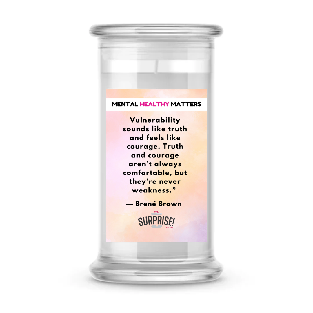 VULNERABILITY SOUNDS LIKE TRUTH AND FEELS LIKE COURAGE. TRUTH AND COURAGE ARE NOT ALWAYS COMFORTABLE, BUT THEY ARE NEVER WEAKNESS | MENTAL HEALTH CANDLES