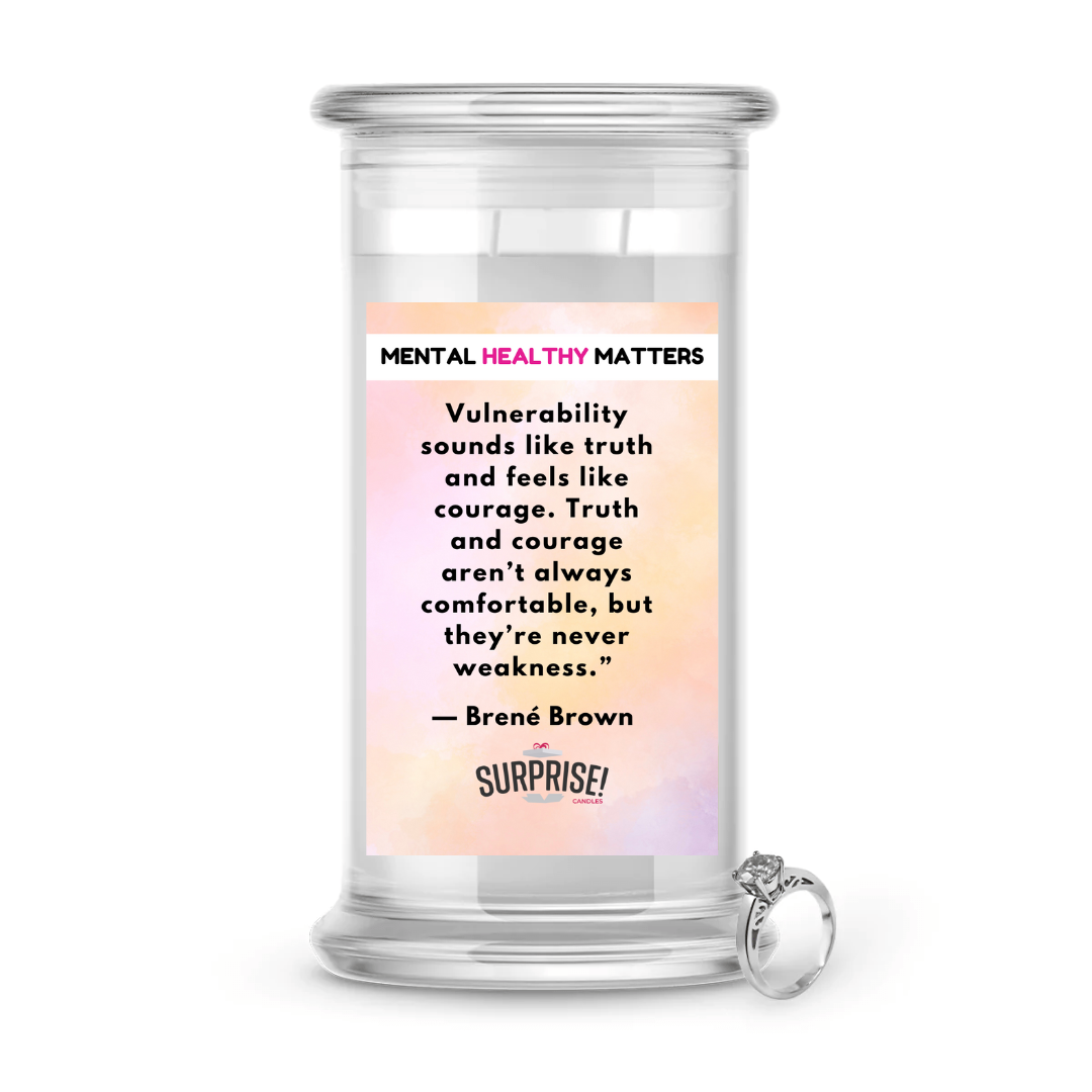 VULNERABILITY SOUNDS LIKE TRUTH AND FEELS LIKE COURAGE. TRUTH AND COURAGE ARE NOT ALWAYS COMFORTABLE, BUT THEY ARE NEVER WEAKNESS | MENTAL HEALTH JEWELRY CANDLES
